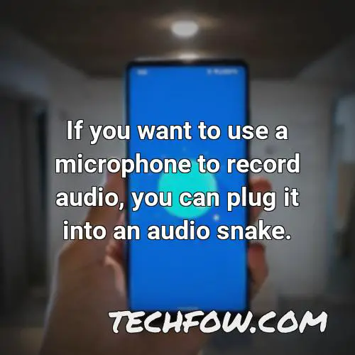 if you want to use a microphone to record audio you can plug it into an audio snake