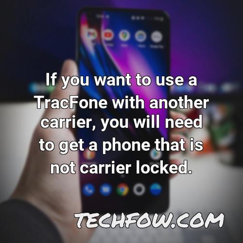 if you want to use a tracfone with another carrier you will need to get a phone that is not carrier locked