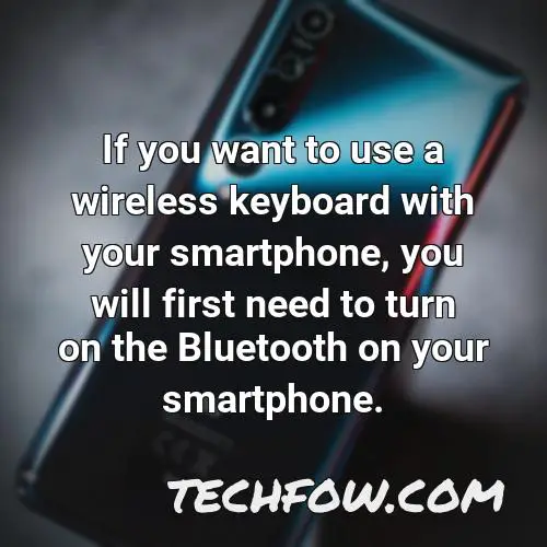 if you want to use a wireless keyboard with your smartphone you will first need to turn on the bluetooth on your smartphone