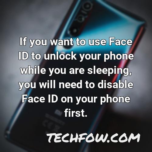 if you want to use face id to unlock your phone while you are sleeping you will need to disable face id on your phone first