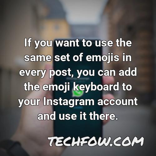 if you want to use the same set of emojis in every post you can add the emoji keyboard to your instagram account and use it there