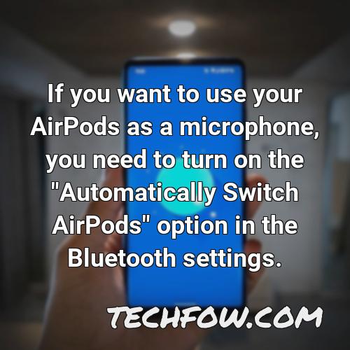 if you want to use your airpods as a microphone you need to turn on the automatically switch airpods option in the bluetooth settings
