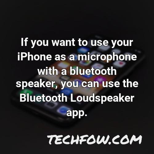 if you want to use your iphone as a microphone with a bluetooth speaker you can use the bluetooth loudspeaker app