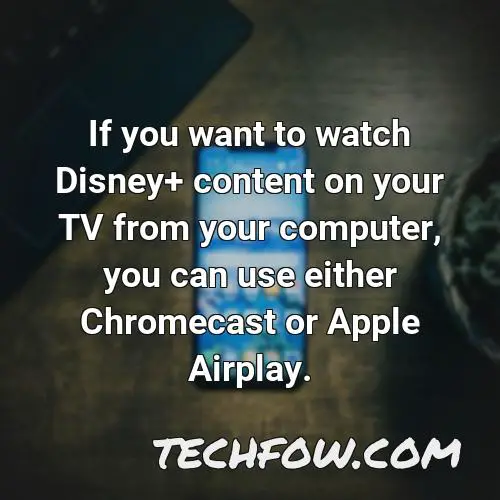if you want to watch disney content on your tv from your computer you can use either chromecast or apple airplay