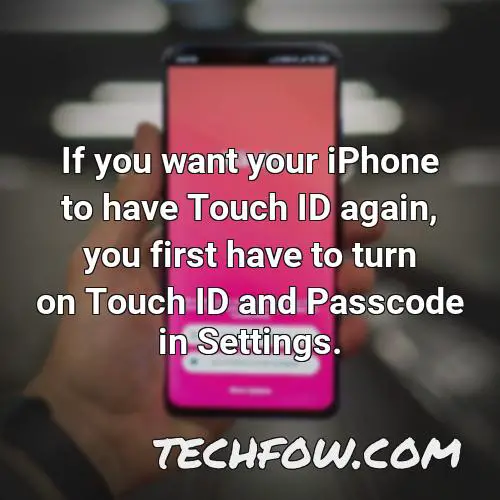 if you want your iphone to have touch id again you first have to turn on touch id and passcode in settings