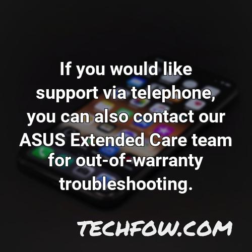 if you would like support via telephone you can also contact our asus extended care team for out of warranty troubleshooting