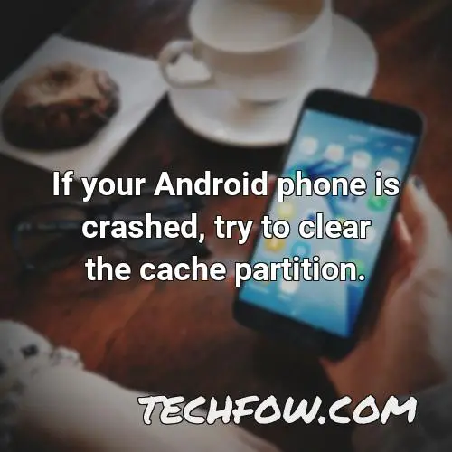 if your android phone is crashed try to clear the cache partition