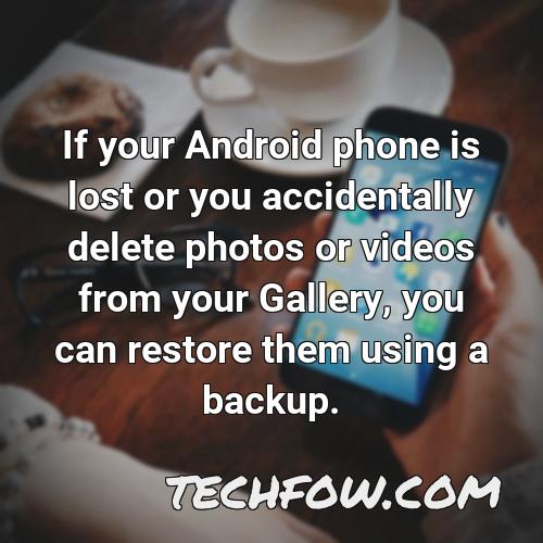 if your android phone is lost or you accidentally delete photos or videos from your gallery you can restore them using a backup