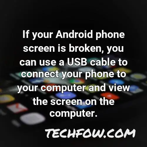 if your android phone screen is broken you can use a usb cable to connect your phone to your computer and view the screen on the computer