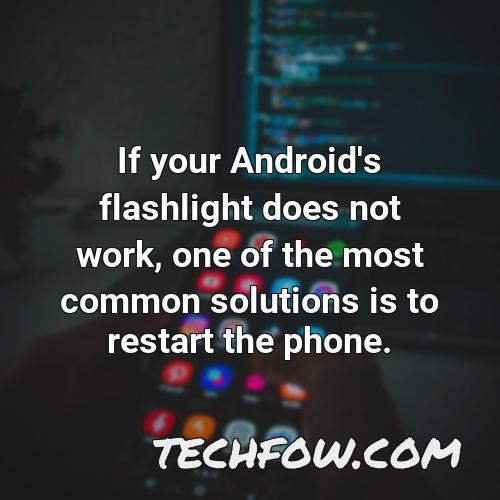 if your android s flashlight does not work one of the most common solutions is to restart the phone