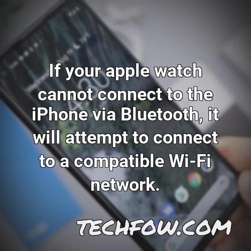 if your apple watch cannot connect to the iphone via bluetooth it will attempt to connect to a compatible wi fi network