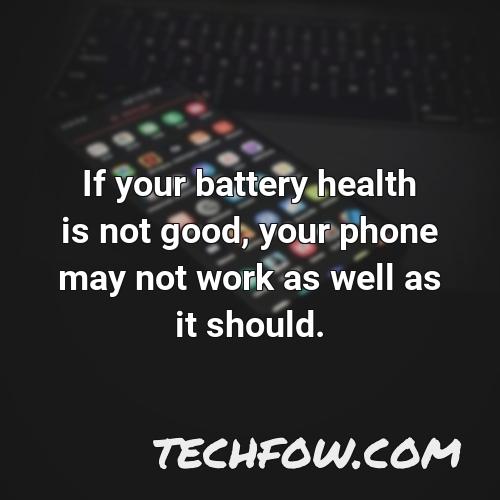 if your battery health is not good your phone may not work as well as it should