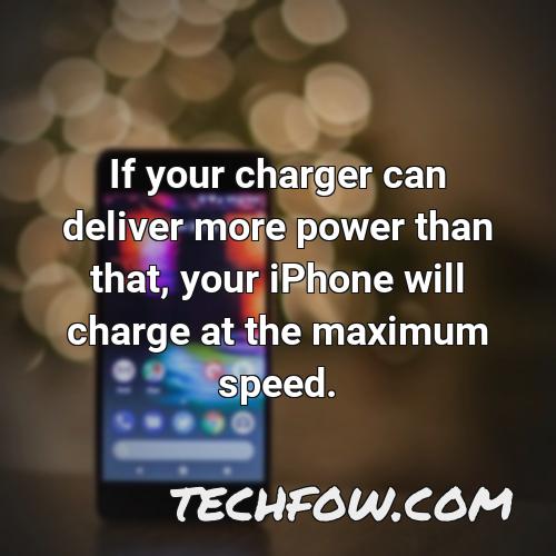 if your charger can deliver more power than that your iphone will charge at the maximum speed