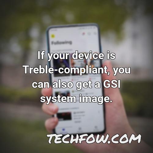 if your device is treble compliant you can also get a gsi system image
