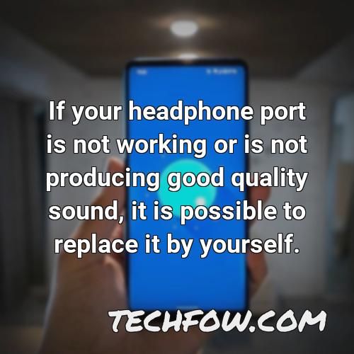 if your headphone port is not working or is not producing good quality sound it is possible to replace it by yourself
