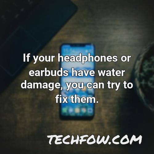if your headphones or earbuds have water damage you can try to fix them