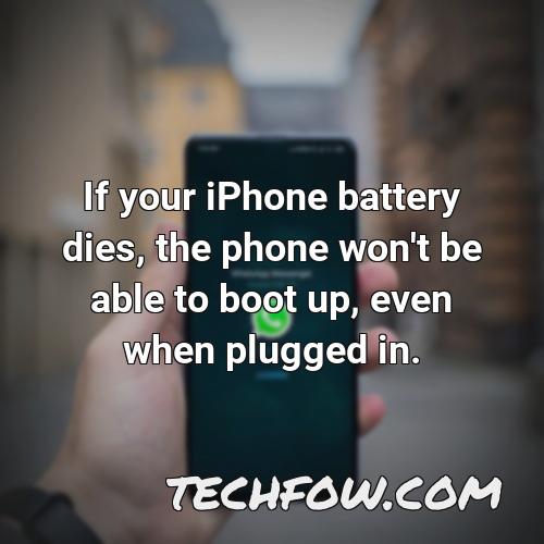 if your iphone battery dies the phone won t be able to boot up even when plugged in