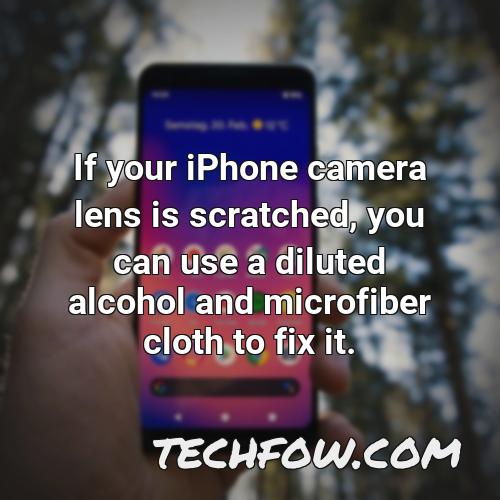 if your iphone camera lens is scratched you can use a diluted alcohol and microfiber cloth to fix it