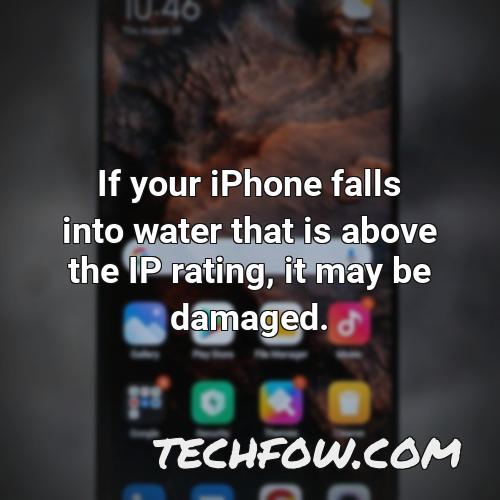 if your iphone falls into water that is above the ip rating it may be damaged