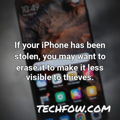 if your iphone has been stolen you may want to erase it to make it less visible to thieves