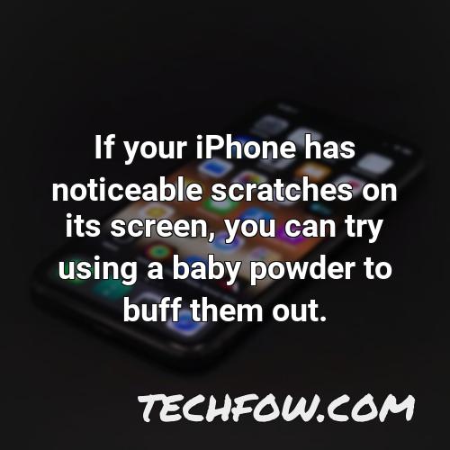 if your iphone has noticeable scratches on its screen you can try using a baby powder to buff them out