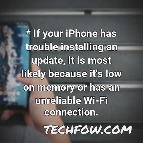 if your iphone has trouble installing an update it is most likely because it s low on memory or has an unreliable wi fi connection