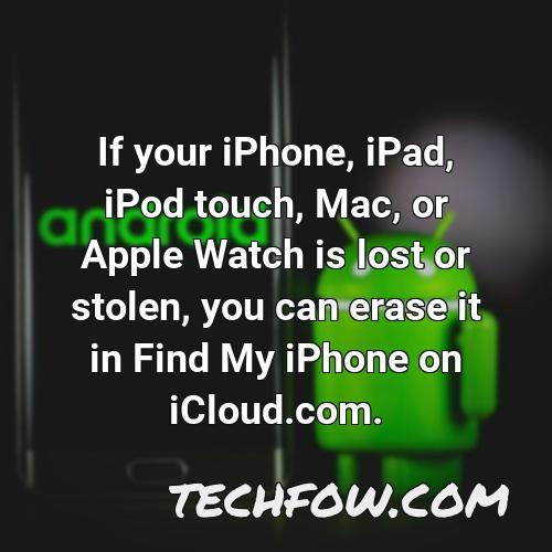 if your iphone ipad ipod touch mac or apple watch is lost or stolen you can erase it in find my iphone on icloud com