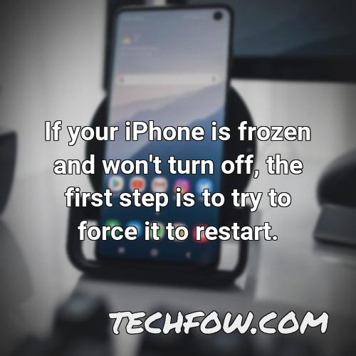 if your iphone is frozen and won t turn off the first step is to try to force it to restart