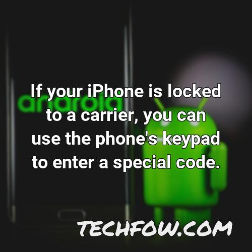 if your iphone is locked to a carrier you can use the phone s keypad to enter a special code
