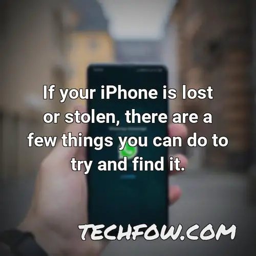 if your iphone is lost or stolen there are a few things you can do to try and find it