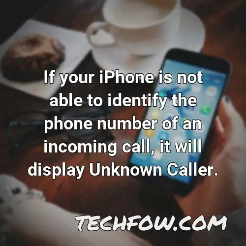 if your iphone is not able to identify the phone number of an incoming call it will display unknown caller