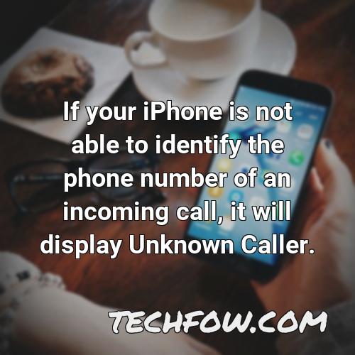 if your iphone is not able to identify the phone number of an incoming call it will display unknown caller