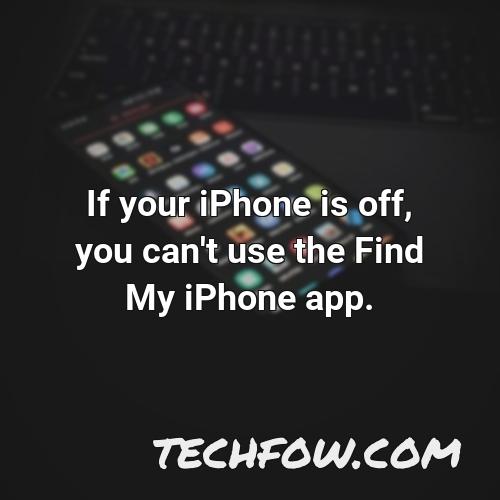 if your iphone is off you can t use the find my iphone app