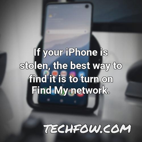 if your iphone is stolen the best way to find it is to turn on find my network