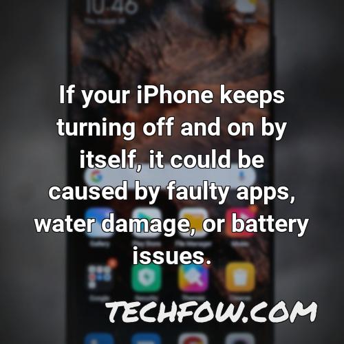 if your iphone keeps turning off and on by itself it could be caused by faulty apps water damage or battery issues