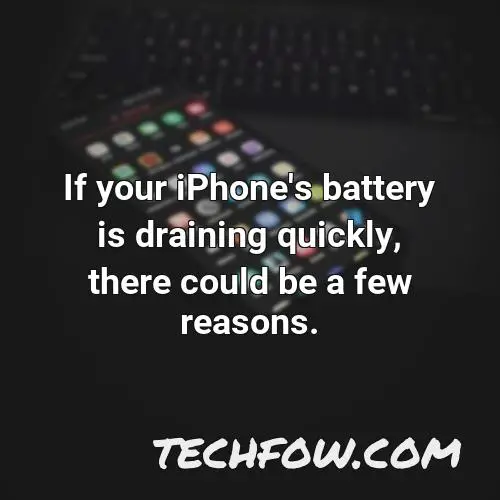 if your iphone s battery is draining quickly there could be a few reasons