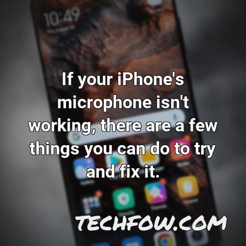 if your iphone s microphone isn t working there are a few things you can do to try and fix it