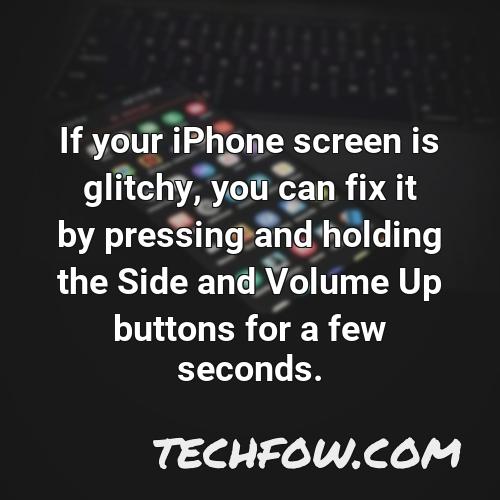 if your iphone screen is glitchy you can fix it by pressing and holding the side and volume up buttons for a few seconds 1