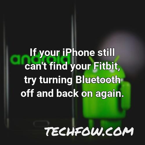 if your iphone still can t find your fitbit try turning bluetooth off and back on again