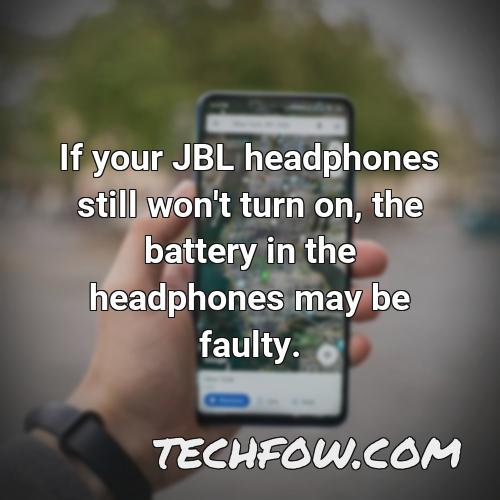 if your jbl headphones still won t turn on the battery in the headphones may be faulty