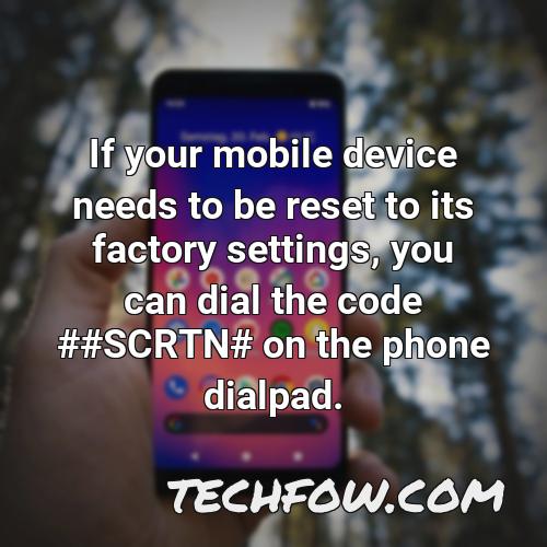 if your mobile device needs to be reset to its factory settings you can dial the code scrtn on the phone dialpad
