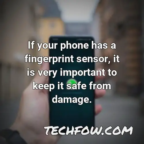 if your phone has a fingerprint sensor it is very important to keep it safe from damage