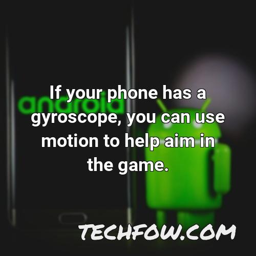if your phone has a gyroscope you can use motion to help aim in the game
