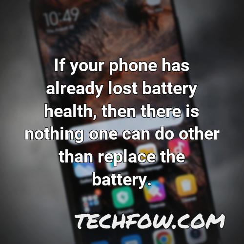 if your phone has already lost battery health then there is nothing one can do other than replace the battery
