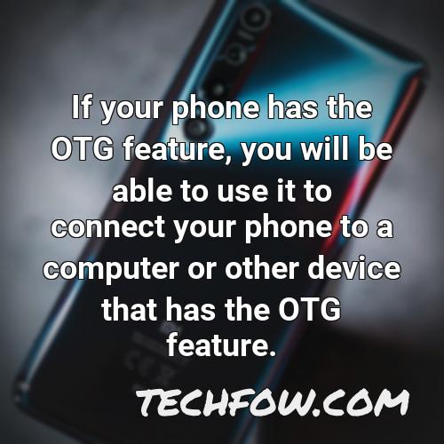 if your phone has the otg feature you will be able to use it to connect your phone to a computer or other device that has the otg feature