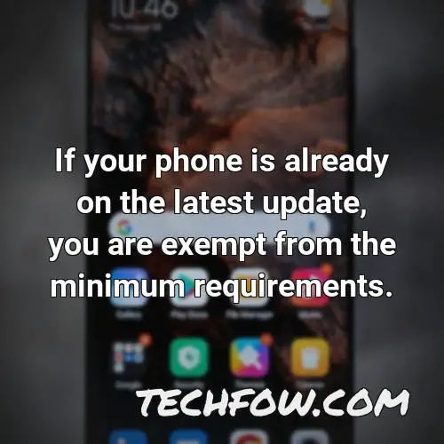 if your phone is already on the latest update you are exempt from the minimum requirements