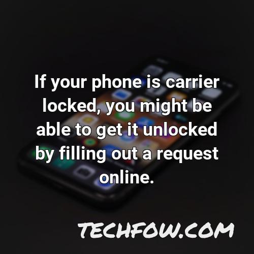 if your phone is carrier locked you might be able to get it unlocked by filling out a request online