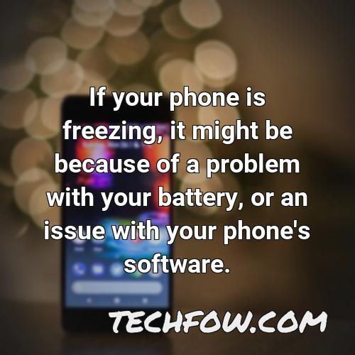 if your phone is freezing it might be because of a problem with your battery or an issue with your phone s software