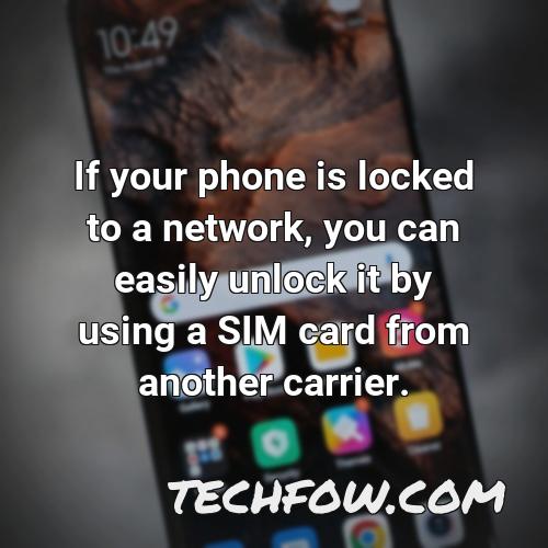 if your phone is locked to a network you can easily unlock it by using a sim card from another carrier