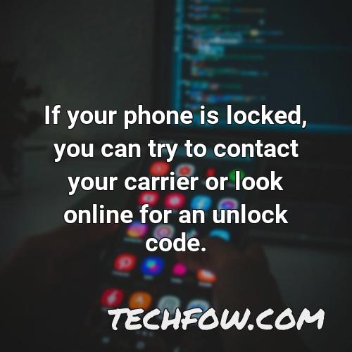 if your phone is locked you can try to contact your carrier or look online for an unlock code